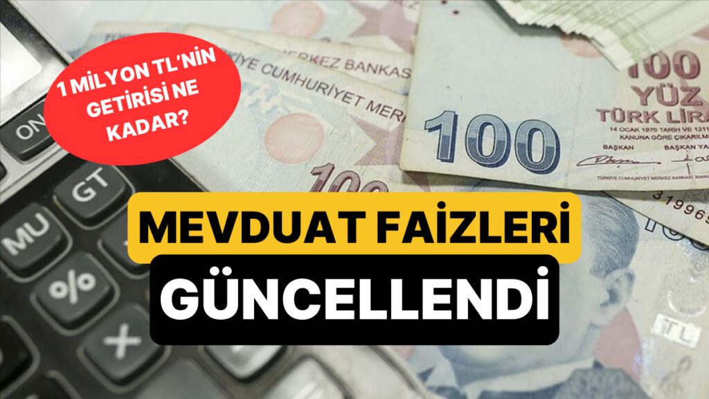 Mevduat Faizleri Güncellendi: 1 Milyon TL’nin Aylık Getirisi Ne Kadar?